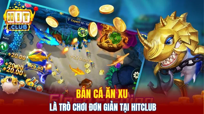 Bắn cá ăn xu là trò chơi đơn giản tại HITCLUB