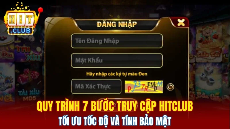 Quy trình 7 bước truy cập Hitclub tối ưu tốc độ và tính bảo mật