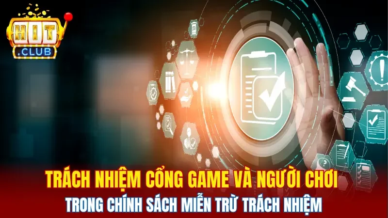 Trách nhiệm của cổng game và người chơi trong chính sách miễn trừ trách nhiệm